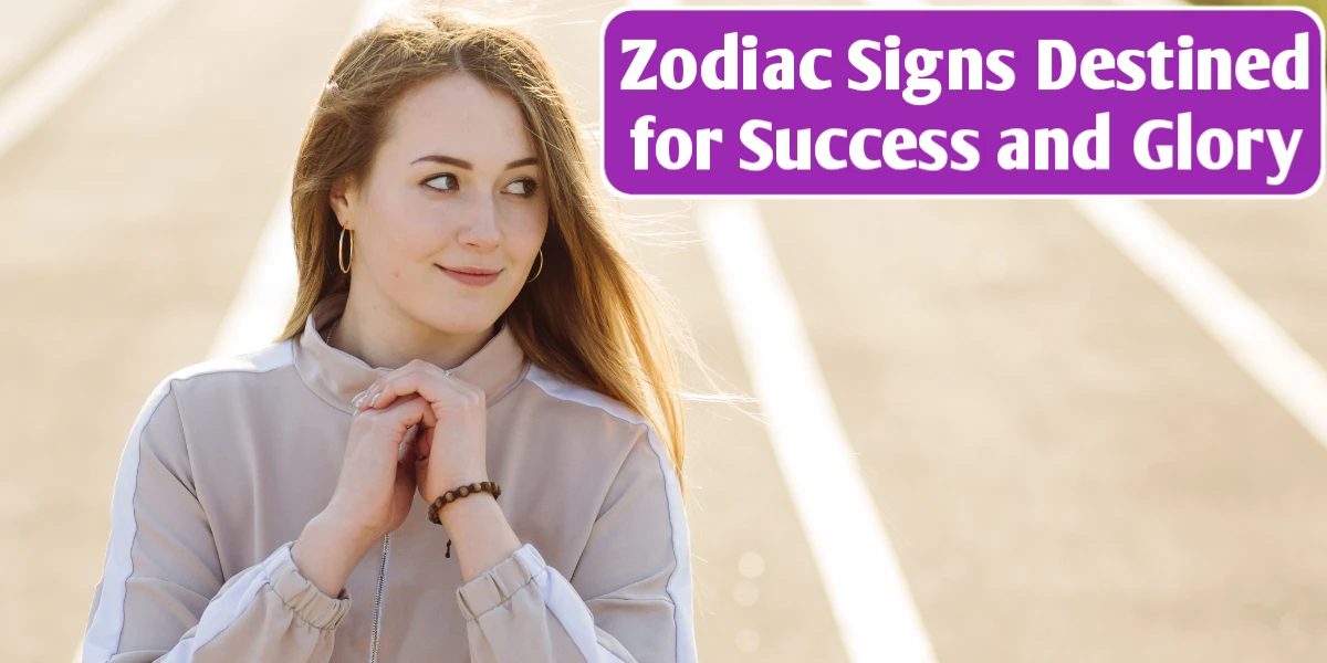 Zodiac Signs Destined For Sucess